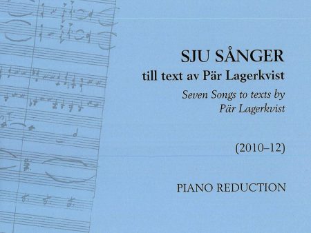 Sju sånger till text av Pär Lagerkvist - Seven Songs to texts by Pär Lagerkvist: Piano reduction For Cheap