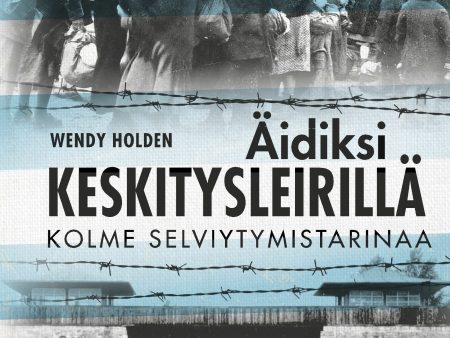 Äidiksi keskitysleirillä Online now